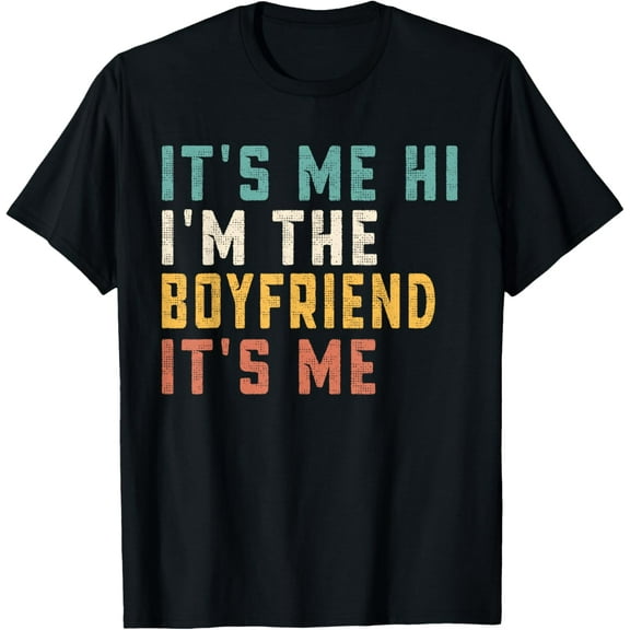 It's Me Hi I'm The Boyfriend It's Me Funny Daddy Dad T-Shirt