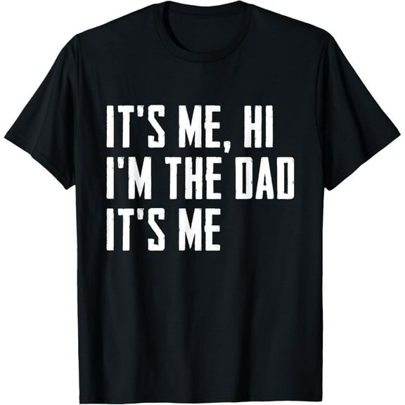 It's Me Hi I'm The Dad It's Me Funny For Dad Father's Day T-Shirt