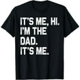 thumbnail image 1 of It's Me Hi I'm The Dad It's Me Gifts Men Funny Fathers Day T-Shirt, 1 of 4