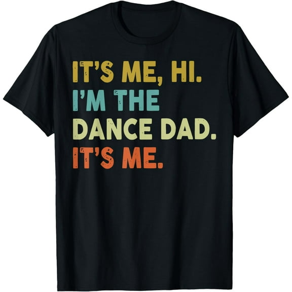 It's Me Hi I'm The Dance Dad It's Me T-Shirt