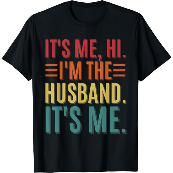 It's Me Hi I'm The Husband It's Me Dad Husband Fathers Day T-Shirt