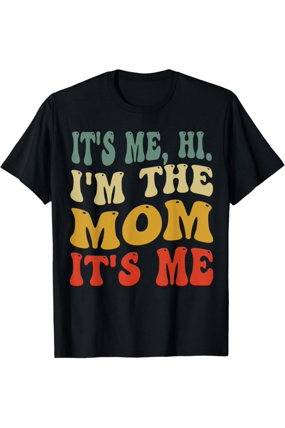 It's Me Hi I'm The Mom It's Me _ funny Groovy Style Mom Gift Unisex T-Shirt