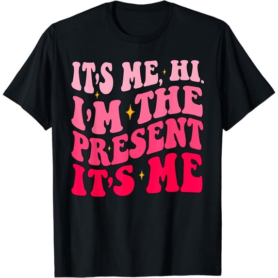 It's Me Hi I'm The Present It's Me For Men Women and Kids T-Shirt