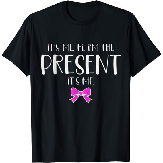 It's Me Hi I'm The Present It's Me T-Shirt