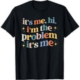 thumbnail image 1 of It's Me, Hi, I'm The Problem T-Shirt, 1 of 4
