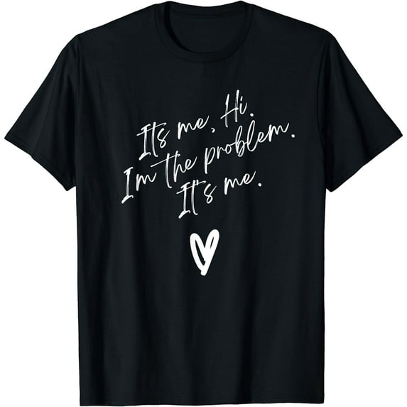 It's Me, Hi, I'm The Problem With Heart Trendy Clothing T-Shirt