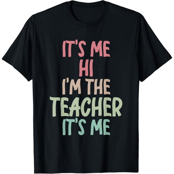 It's Me Hi I'm The Teacher It's Me Kindergarten Teacher T-Shirt