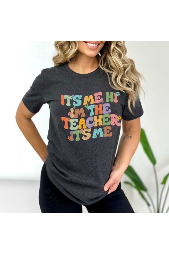 It's Me Hi I'm The Teacher T-Shirt, Teacher Shirt All Size S-5Xl