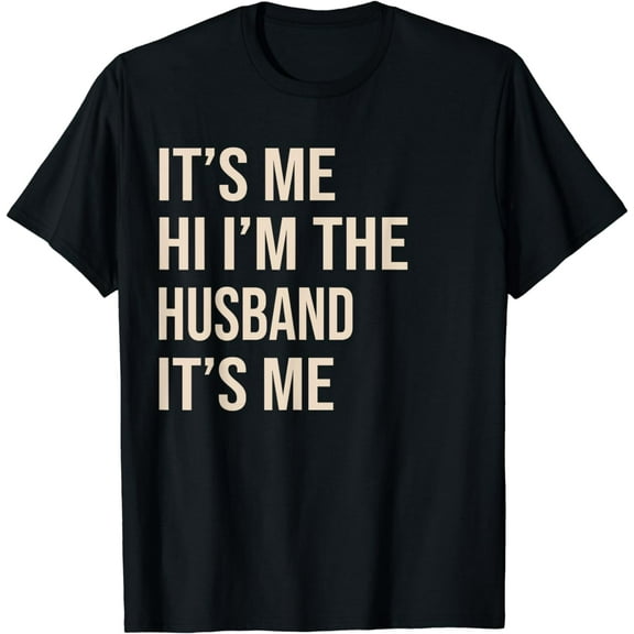 It's Me Hi I'm The husband It's Me Funny husband T-Shirt