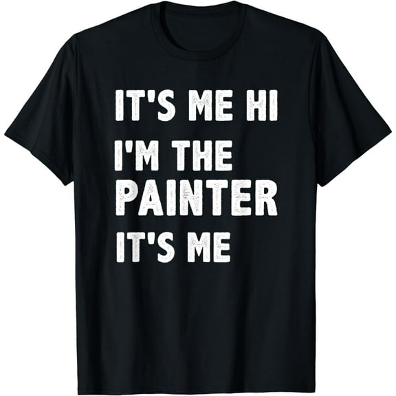 It's Me Hi I'm the Painter It's me Funny Design T-Shirt