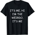 thumbnail image 1 of It's Me Hi Im The Weirdo Adult Humor Offensive T-Shirt, 1 of 4