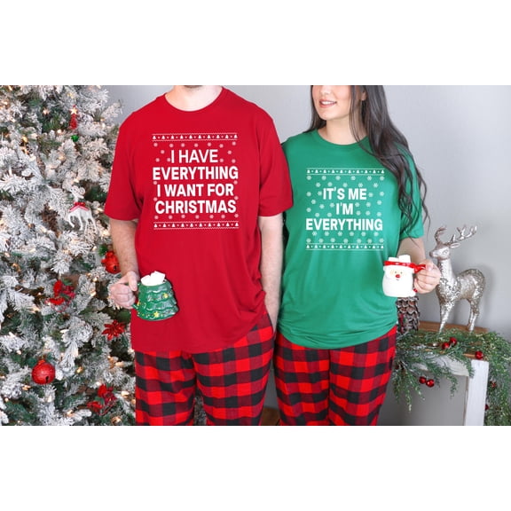 It's Me I'm Everything Shirt, I Have Everything I Want For Christmas Shirt, Christmas Couple Matching Shirt