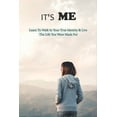 thumbnail image 1 of It's Me: Learn To Walk In Your True Identity & Live The Life You Were Made For: Inspiring Books For Women, 1 of 1