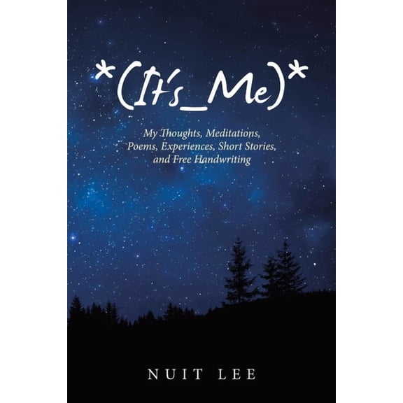 *(It's_Me)*: My Thoughts, Meditations, Poems, Experiences, Short Stories, and Free Handwriting, (Paperback)