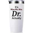 thumbnail image 1 of It''s Miss Ms Mrs Dr Actually 20 OZ Tumbler.Thank You Appreciation Retirement Doctor Gifts.Birthday,Christmas,Medical Graduation Gifts for Men Women.Dentist,Doctor,Physician Travel Mug(Black), 1 of 6