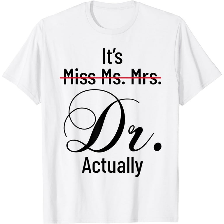 Miss Mrs. Ms. Doctor Shirt - Ms Miss Mrs Dr T-Shirt Miss Mrs. Ms. Doctor Shirt - Ms Miss Mrs Dr T-Shirt
