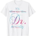 thumbnail image 1 of It's Miss Ms Mrs Dr Actually Doctor Graduation Appreciation T-Shirt, 1 of 2