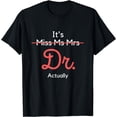 thumbnail image 1 of It's Miss Ms Mrs Dr Actually Funny Doctor Graduation Apparel T-Shirt, 1 of 4