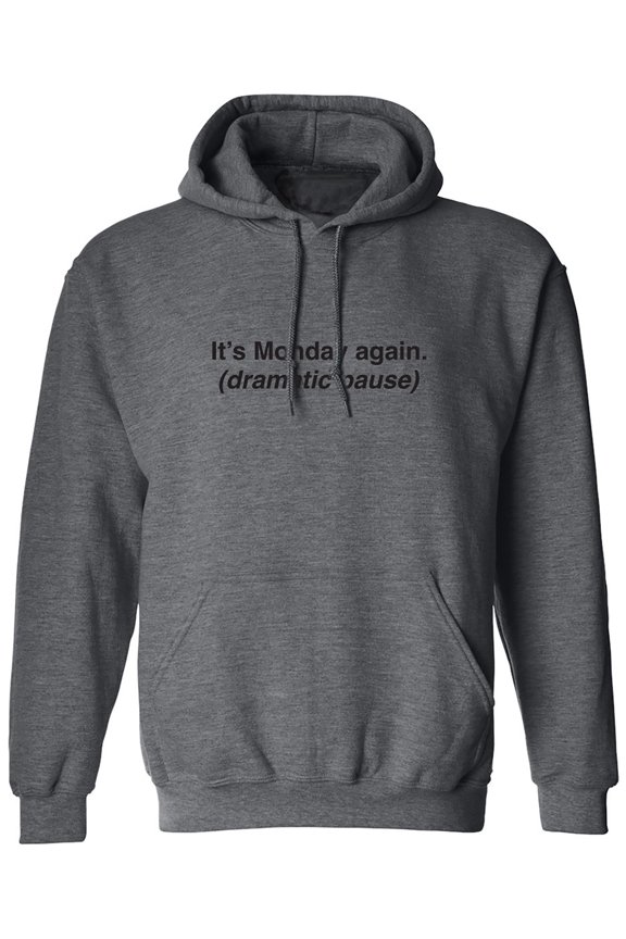 It's Monday Again (Dramatic Pause) Adult Hooded Sweatshirt