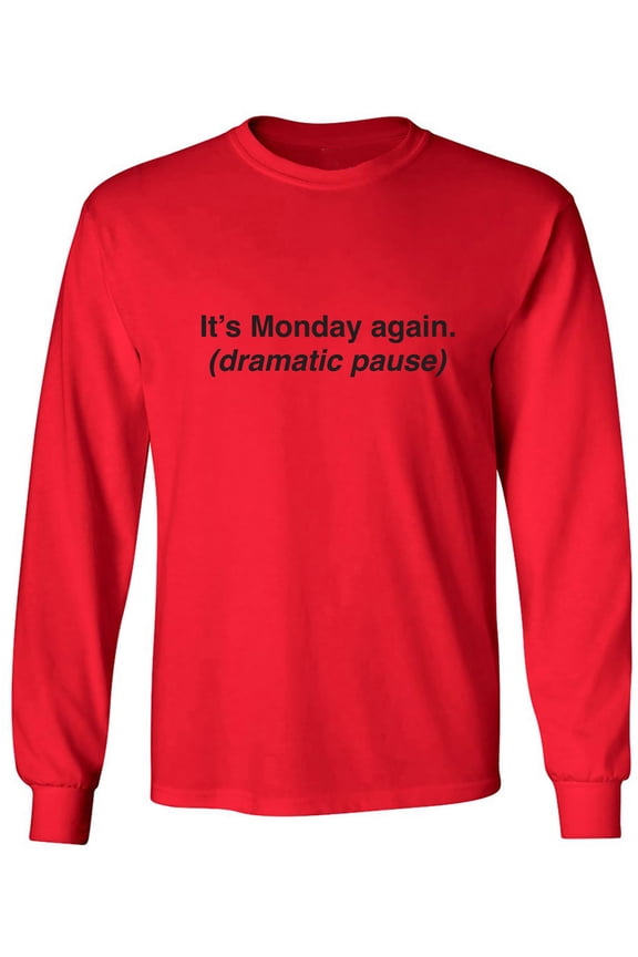 It's Monday Again (Dramatic Pause) Adult Long Sleeve T-shirt