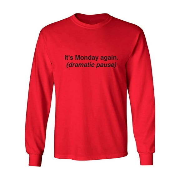 It's Monday Again (Dramatic Pause) Adult Long Sleeve T-shirt