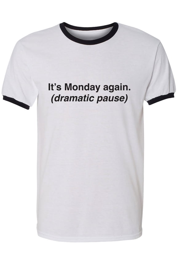 It's Monday Again (Dramatic Pause) Adult Short Sleeve Ringer T-shirt