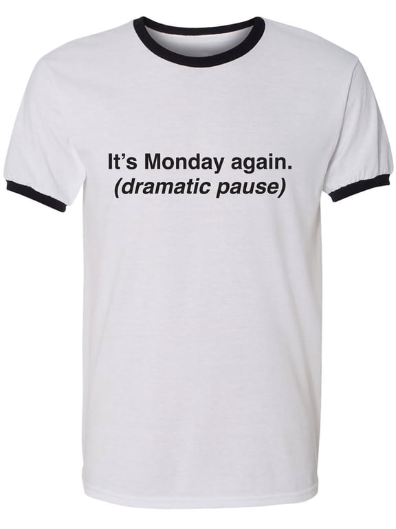 It's Monday Again (Dramatic Pause) Adult Short Sleeve Ringer T-shirt
