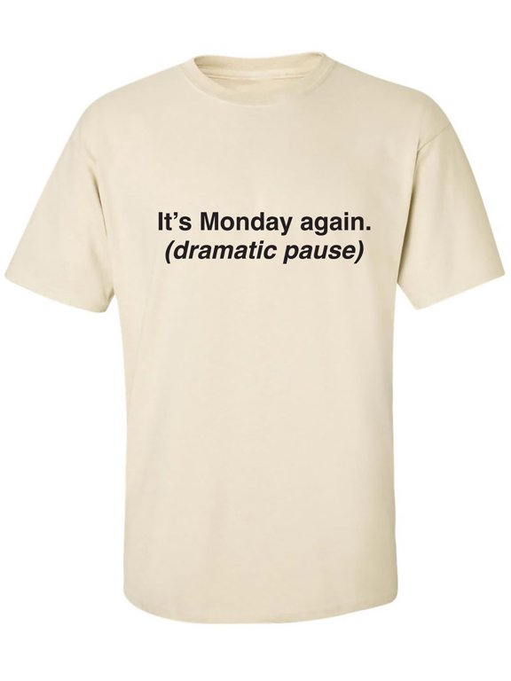 It's Monday Again (Dramatic Pause) Adult Short Sleeve T-shirt