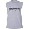 thumbnail image 1 of It's Monday Again (Dramatic Pause) Adult Sleeveless Tee, 1 of 4