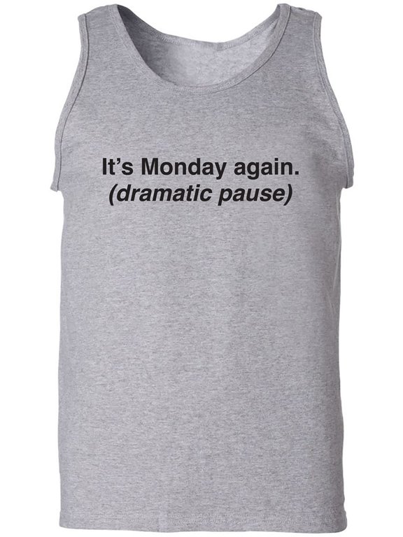 It's Monday Again (Dramatic Pause) Adult Tank Top