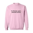 thumbnail image 1 of It's Monday Again (Dramatic Pause) Crewneck Sweatshirt, 1 of 3