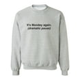 thumbnail image 1 of It's Monday Again (Dramatic Pause) Crewneck Sweatshirt, 1 of 4