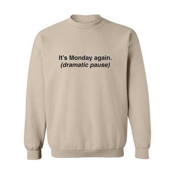 It's Monday Again (Dramatic Pause) Crewneck Sweatshirt