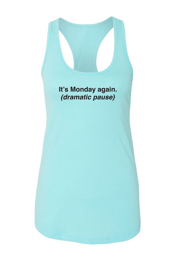 It's Monday Again (Dramatic Pause) Racerback Tank
