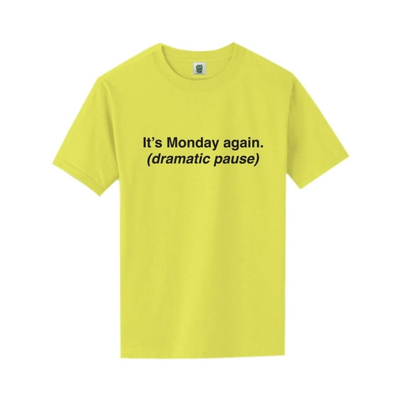 It's Monday Again (Dramatic Pause) Short Sleeve Neon T-Shirt