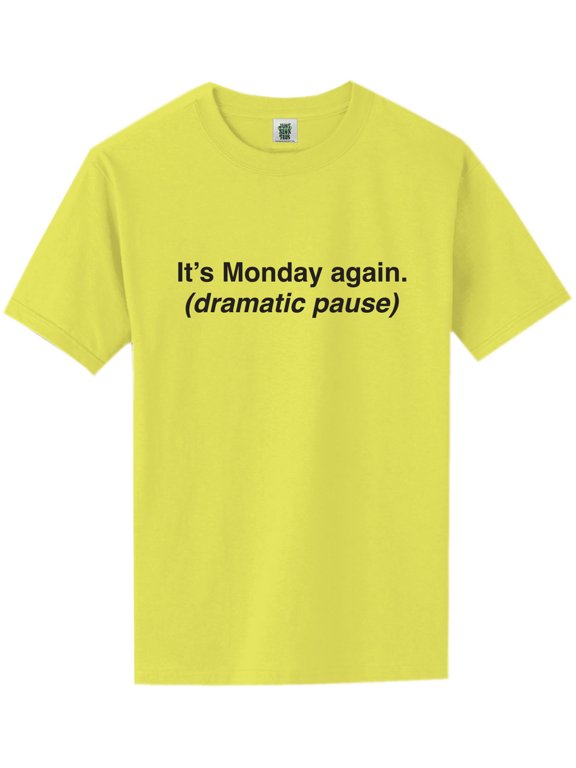 It's Monday Again (Dramatic Pause) Short Sleeve Neon T-Shirt