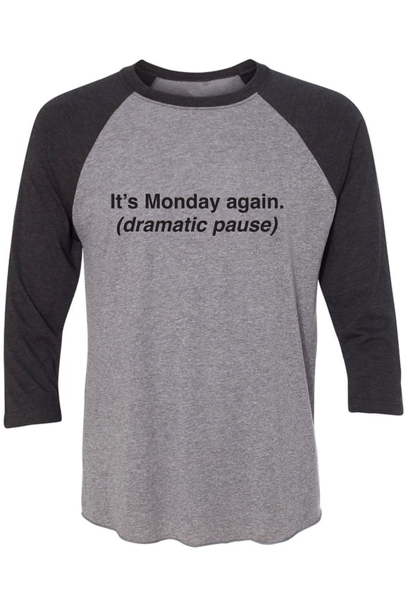 It's Monday Again (Dramatic Pause) Unisex 3/4 Sleeve Baseball Raglan Tee