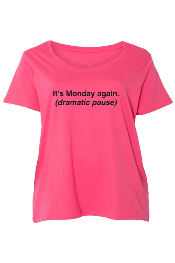 It's Monday Again (Dramatic Pause) Womens Plus Size Scoopneck Tee
