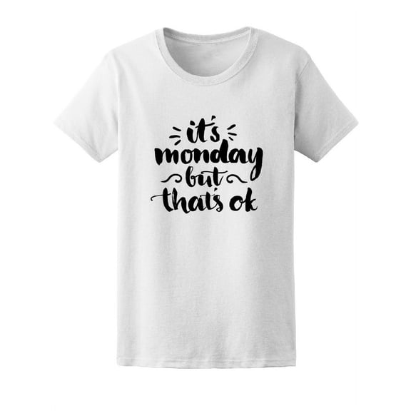 It's Monday But It's Ok T-Shirt Women -Image by Shutterstock, Female x-Large