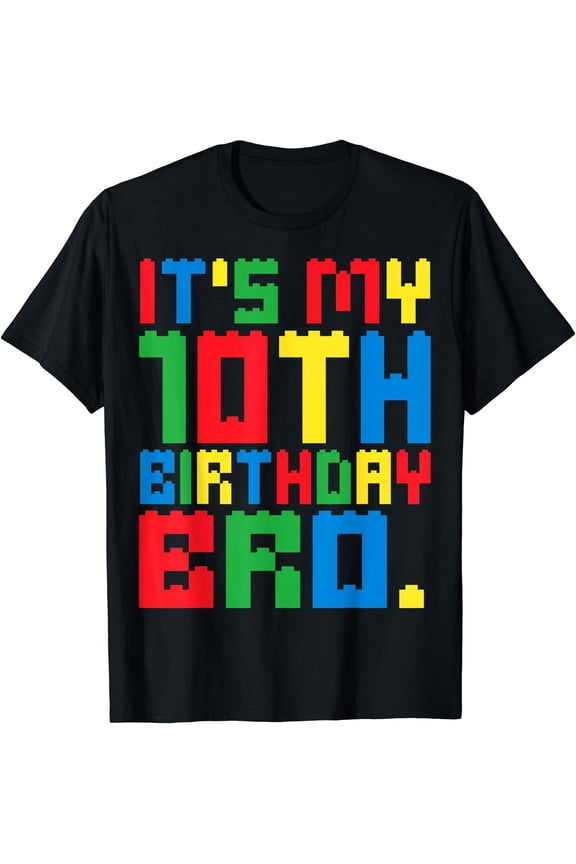 It's My 10th Birthday Bro Block Building 10 Years Old Boys T-Shirt, Unisex T-Shirt