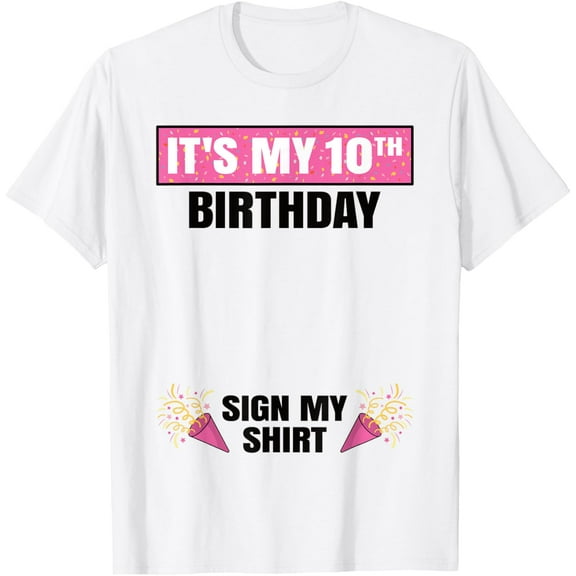 t-shirt It's My 10th Birthday Cute 10 Years Old Girl Sign My T-ShirtMen and women can wear white T-shirts, gifts. Age: M,，L，XL，2XL,3XL, 4XL
