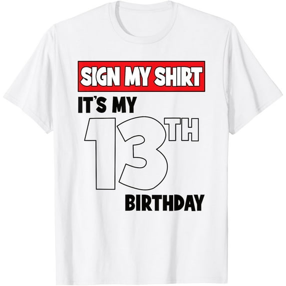 It's My 13th Birthday Party 13 Years Old Boy Girl Sign My T-Shirt mens t shirt,white,women,funny,misfits,men,journey
