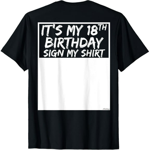 It's My 18th Birthday Sign My Shirt On The Back T-Shirt mens t shirt，black，women，funny，misfits，men，journey