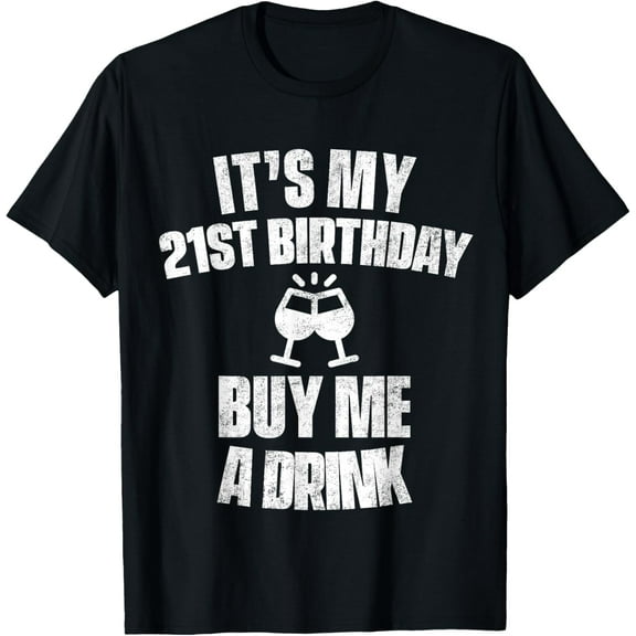 It's My 21st Birthday Buy Me A Drink T-Shirt T-ShirtMen and women, Black T-shirt, size: Extra large