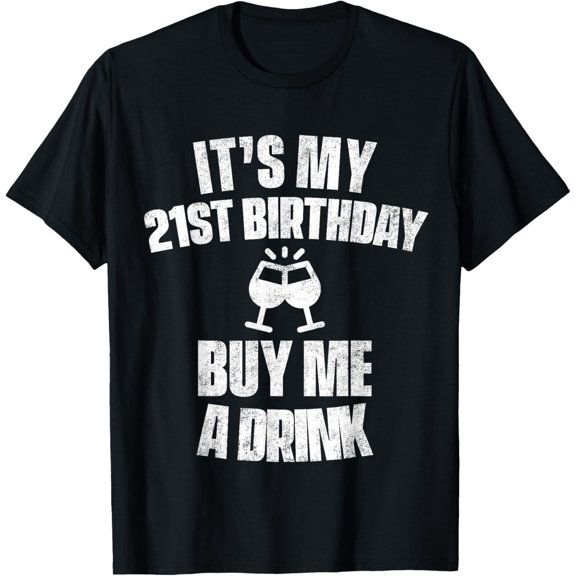 It's My 21st Birthday Buy Me A Drink T-Shirt T-Shirt