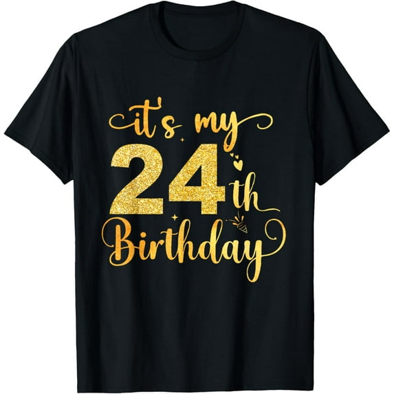 It's My 24th Birthday 24 Year Old Golden Birthday Women Girl T-ShirtMen and women, Black T-shirt, size: Extra large S-4XL