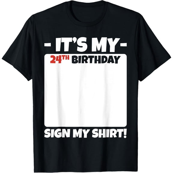 It's My 24th Birthday Sign My Shirt 24 Years Men Women Kids T-ShirtMen and women can wear, black T-shirts, gifts. Age: M,L，XL 2XL, 3XL, 368XL