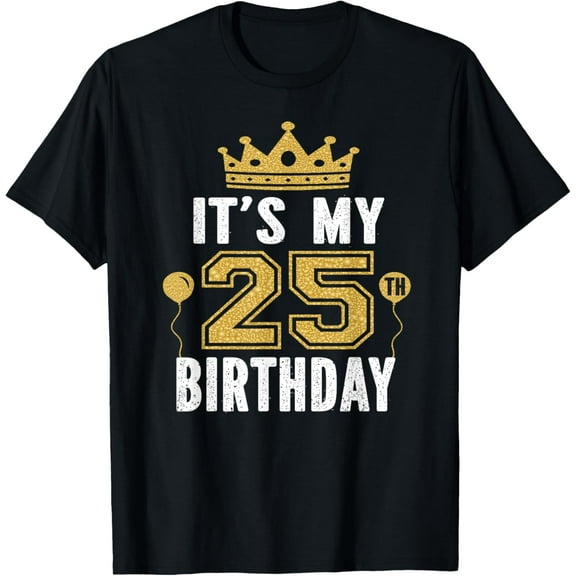 It's My 25th Birthday Gift For 25 Years Old Man And Woman T-Shirt mens t shirt，black，women，funny，misfits，men，journey