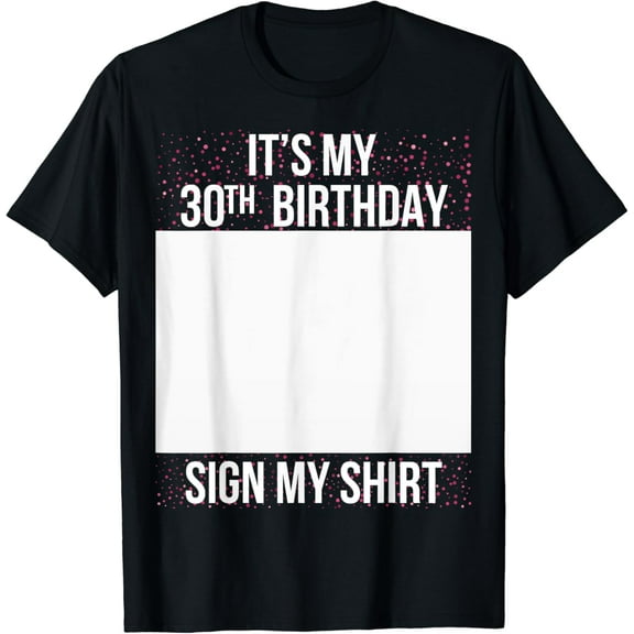 It's My 30th Birthday Girls Sign My T-Shirt