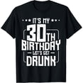 thumbnail image 1 of It's My 30th Birthday Let's Get Drunk Funny Beer Bday T-Shirt, 1 of 3